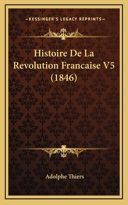 Histoire De La Revolution Francaise V5 (1846) [French] 1167953886 Book Cover