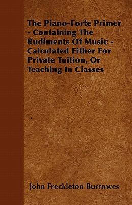 The Piano-Forte Primer - Containing The Rudimen... 1446050521 Book Cover