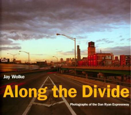 Along the Divide: Photographs of the Dan Ryan E... 1930066287 Book Cover