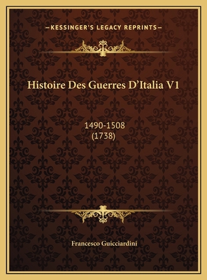 Histoire Des Guerres D'Italia V1: 1490-1508 (1738) [French] 1169819664 Book Cover