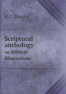 Scriptural anthology or, biblical illustrations 5518852363 Book Cover