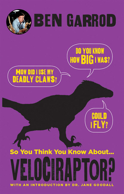 So You Think You Know about ... Velociraptor? 1610678591 Book Cover