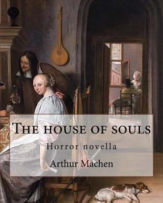 The house of souls. By: Arthur Machen: Horror n... 1985189763 Book Cover