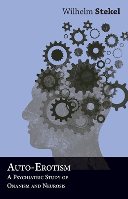 Auto-Erotism - A Psychiatric Study of Onanism a... 1447472608 Book Cover