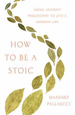 How to Be a Stoic: Using Ancient Philosophy to ... 0465097952 Book Cover