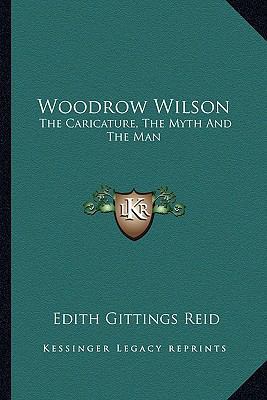 Woodrow Wilson: The Caricature, The Myth And Th... 1163176370 Book Cover