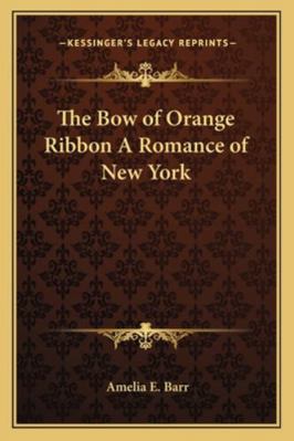 The Bow of Orange Ribbon A Romance of New York 1162806656 Book Cover