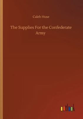 The Supplies For the Confederate Army 3752318015 Book Cover