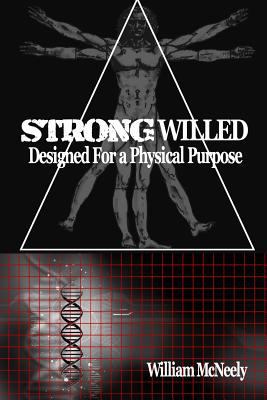 STRONG Willed: Designed For a Physical Purpose 1502416336 Book Cover