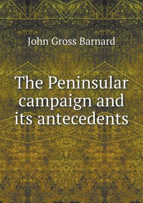 The Peninsular campaign and its antecedents 5518979452 Book Cover