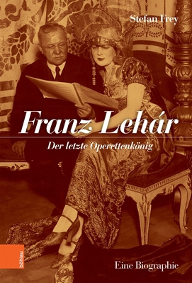 Franz Lehar: Der Letzte Operettenkonig. Eine Bi... [German] 3205210050 Book Cover