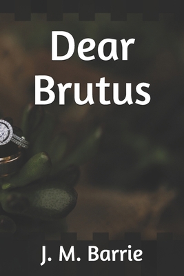 Dear Brutus B083ZVDS4M Book Cover