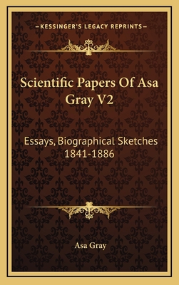 Scientific Papers of Asa Gray V2: Essays, Biogr... 1163471267 Book Cover
