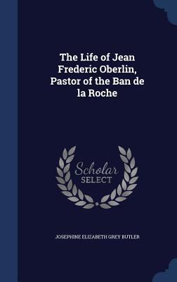 The Life of Jean Frederic Oberlin, Pastor of th... 1340166879 Book Cover