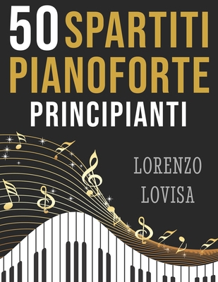 50 Spartiti Pianoforte Principianti: Grandi Cla... [Italian] B0CC7KB7ND Book Cover