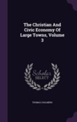 The Christian And Civic Economy Of Large Towns,... 1355647827 Book Cover