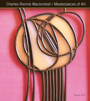 Charles Rennie Mackintosh Masterpieces of Art 178361207X Book Cover
