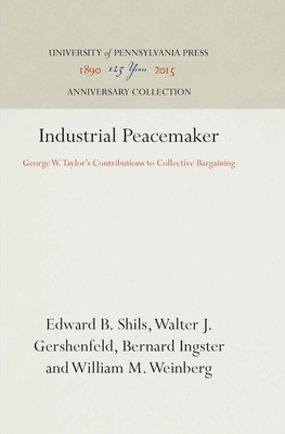 Industrial Peacemaker: George W. Taylor's Contr... 0812277724 Book Cover