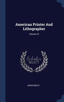 American Printer And Lithographer; Volume 23 1340047829 Book Cover