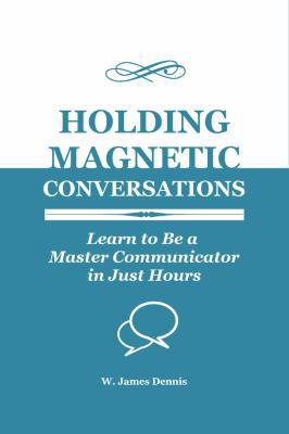 Holding Magnetic Conversations: Learn to Be a M... 0991558731 Book Cover