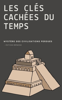 Les Clés Cachées du Temps: Mystères des Civilis... [French] B0CQRDLQRC Book Cover