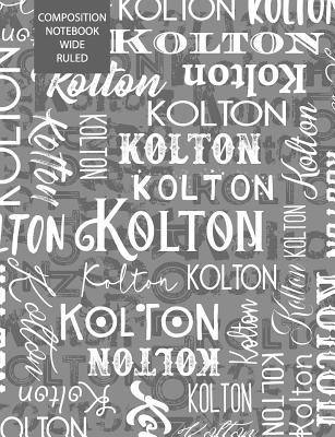 Kolton Composition Notebook Wide Ruled 1090633580 Book Cover