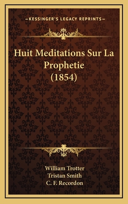 Huit Meditations Sur La Prophetie (1854) [French] 1167880668 Book Cover