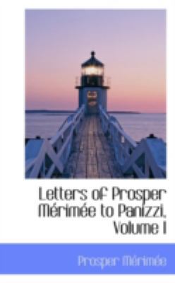 Letters of Prosper Merimee to Panizzi, Volume I 0559188641 Book Cover