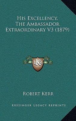 His Excellency, the Ambassador Extraordinary V3... 1164749196 Book Cover