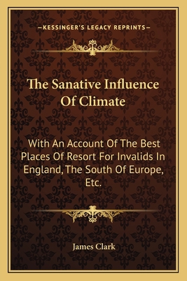 The Sanative Influence Of Climate: With An Acco... 1163712094 Book Cover