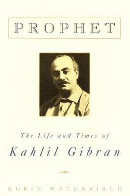 Prophet: The Life and Times of Kahlil Gibran 0312254091 Book Cover
