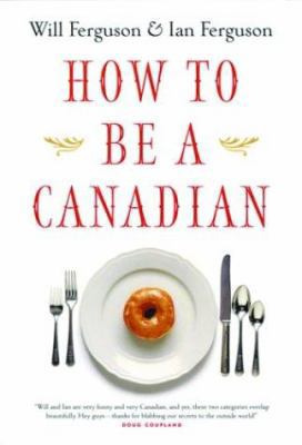 How to Be a Canadian 1550548913 Book Cover
