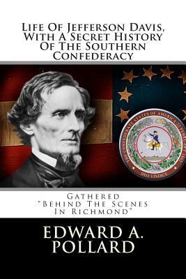 Life of Jefferson Davis, with a Secret History ... 1477577106 Book Cover