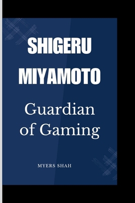 Shigeru Miyamoto: Guardian of Gaming            Book Cover