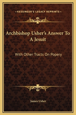 Archbishop Usher's Answer To A Jesuit: With Oth... 1169373550 Book Cover