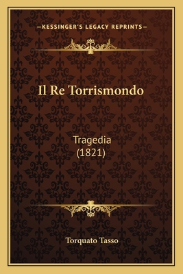 Il Re Torrismondo: Tragedia (1821) [Italian] 1168384613 Book Cover