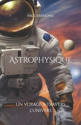 Astrophysique: Un Voyage à travers l'Univers [French] B0CJHBG9HZ Book Cover