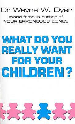 What Do You Really Want For Your Children? 0099271133 Book Cover