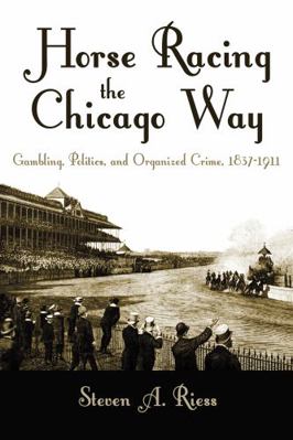 Horse Racing the Chicago Way, 1837-1911            Book Cover