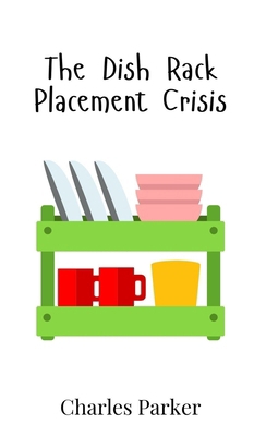 The Dish Rack Placement Crisis 9908017462 Book Cover