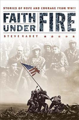 Faith Under Fire: Stories of Hope and Courage f... 0785265597 Book Cover