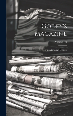 Godey's Magazine; Volume 132 B0CMG2V2KK Book Cover