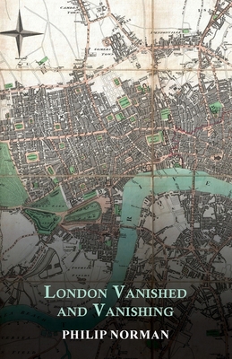 London Vanished and Vanishing - Painted and Des... 1473321557 Book Cover