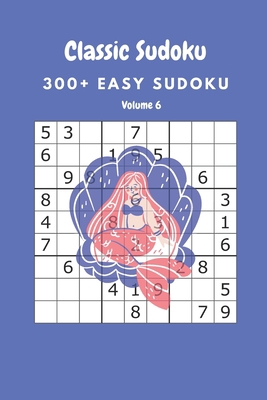 Classic Sudoku: 300+ Easy sudoku Volume 6 B086Y7R7KD Book Cover