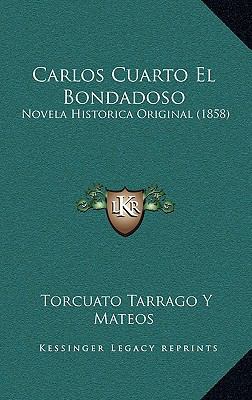 Carlos Cuarto El Bondadoso: Novela Historica Or... [Spanish] 1168277612 Book Cover