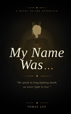 My Name Was: We spend so long fighting death, w... 1916527078 Book Cover