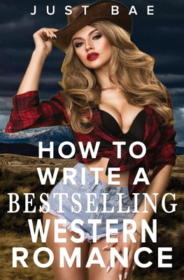 How to Write a Bestselling Western Romance: Gal... 1925988880 Book Cover