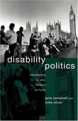 Disability Politics: Understanding Our Past, Ch... 0415079985 Book Cover