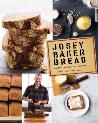 Josey Baker Bread: Get Baking - Make Great Brea... 1452113688 Book Cover