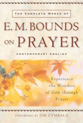 The Complete Works of E. M. Bounds on Prayer: E... 0801064945 Book Cover